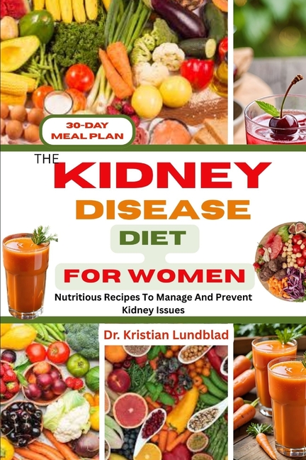 Kidney Disease Diet for Women: Nutritious Recipes To Manage And Prevent Kidney Issues