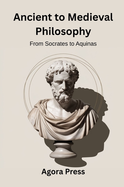 Ancient to Medieval Philosophy: From Socrates to Aquinas (Plato, Aristotle, Stoicism, Scholasticism)