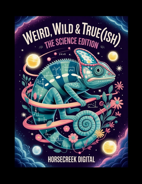Weird, Wild & True(ish): The Science Edition