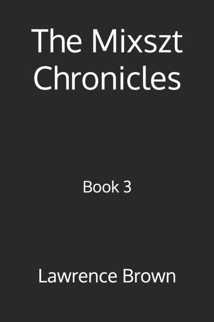 Mixszt Chronicles: Book 3