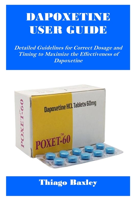 Dapoxetine User Guide: Detailed Guidelines for Correct Dosage and Timing to Maximize the Effectivene