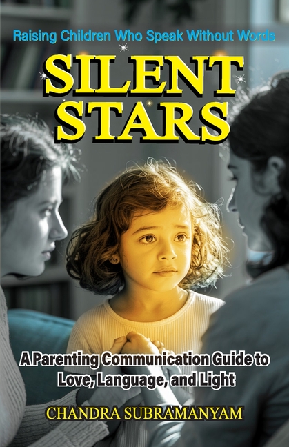 Silent Stars: Raising Children Who Speak Without Words - A Parent's Guide to Love, Language, and Lig