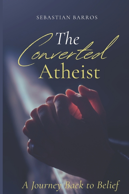 converted atheist: A journey back to belief