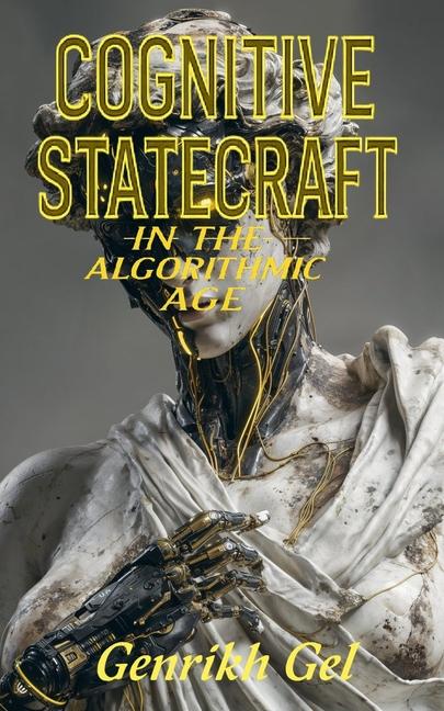Cognitive Statecraft in the Algorithmic Age: The Weaponization of Reality and the Battle for Your Mi