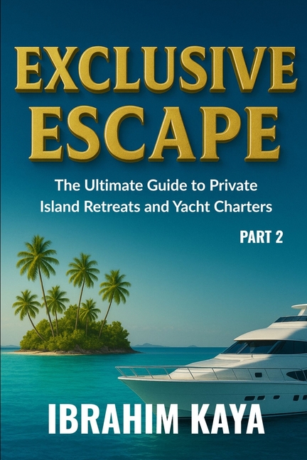 Exclusive Escape: The Ultimate Guide to Private Island Retreats and Yacht Charters (Part 2)
