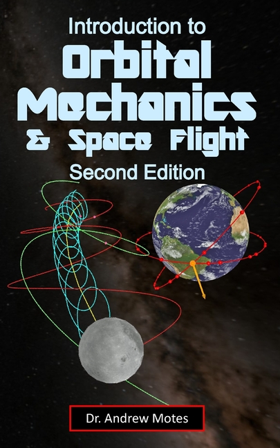 Introduction to Orbital Mechanics and Space Flight: Second Edition