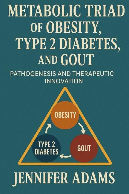 Metabolic Triad of Obesity, Type 2 Diabetes, and Gout: Pathogenesis and Therapeutic Innovation