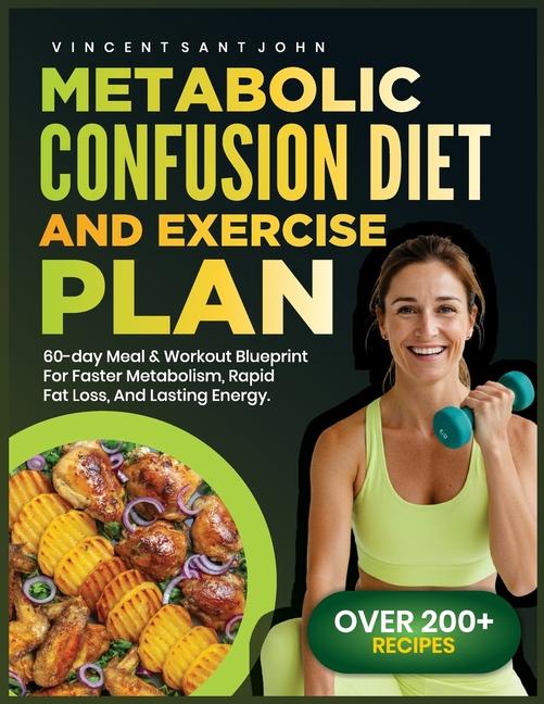 Metabolic Confusion Diet and Exercise Plan: 60-Day Meal & Workout Blueprint for Faster Metabolism, R