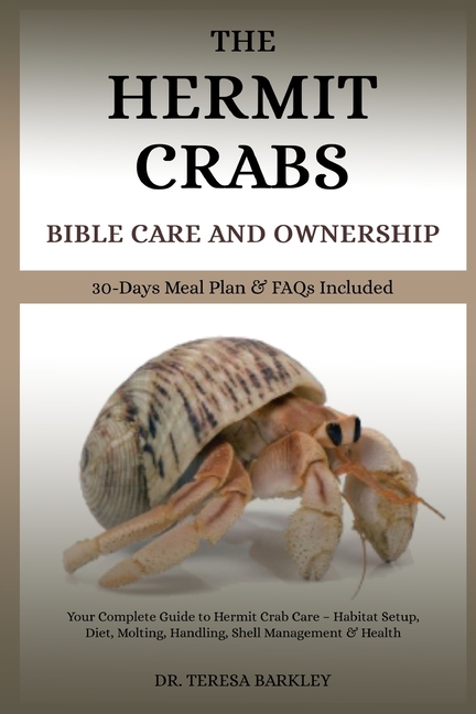 Hermit Crabs Bible Care and Ownership: Your Complete Guide to Hermit Crab Care - Habitat Setup, Diet