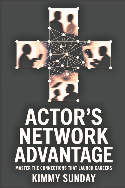 Actor's Network Advantage: Master the Connections That Launch Careers