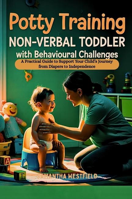 Potty Training Non-Verbal Toddler with Behavioural Challenges: A Practical Guide to Support Your Chi