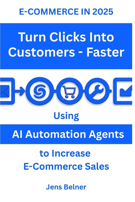 E-COMMERCE IN 2025 Turn Clicks Into Customers - Faster: Using AI Automation Agents to Increase E-Com