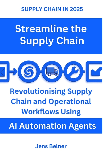 SUPPLY CHAIN IN 2025 Streamline the Supply Chain: Revolutionizing Supply Chain and Operational Workf