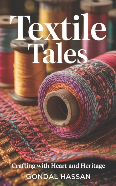 Textile Tales: Crafting With Heart And Heritage