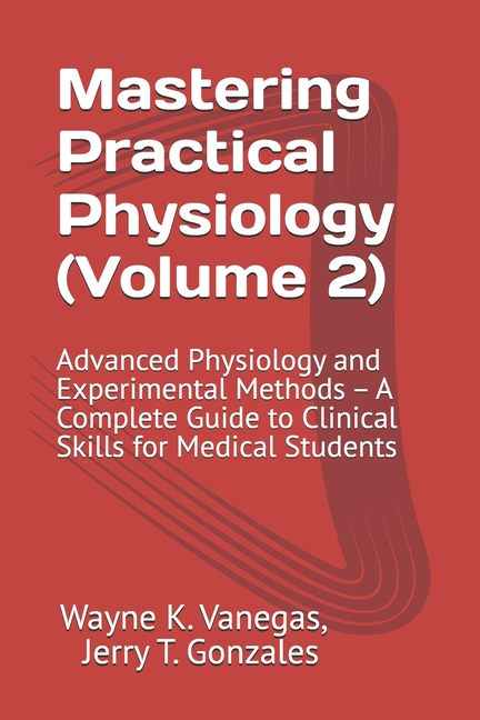 Mastering Practical Physiology (Volume 2): Advanced Physiology and Experimental Methods: A Complete 