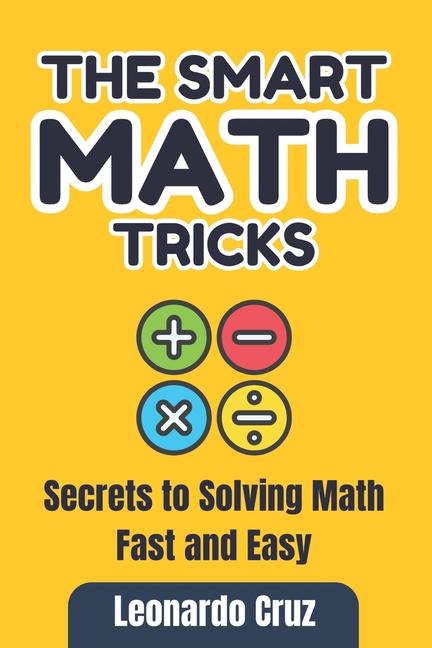 Smart Math Tricks: Secrets to Solving Math Fast and Easy