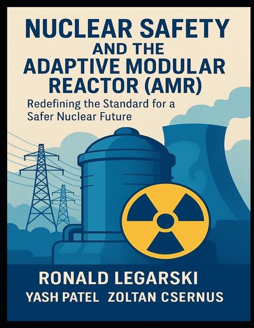 Nuclear Safety and the Adaptive Modular Reactor (AMR): Redefining the Standard for a Safer Nuclear F