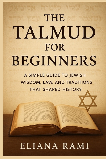 Talmud for Beginners: A Simple Guide to Jewish Wisdom, Law, and Traditions That Shaped History