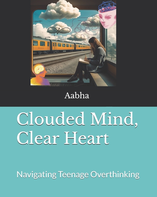 Clouded Mind, Clear Heart: Navigating Teenage Overthinking