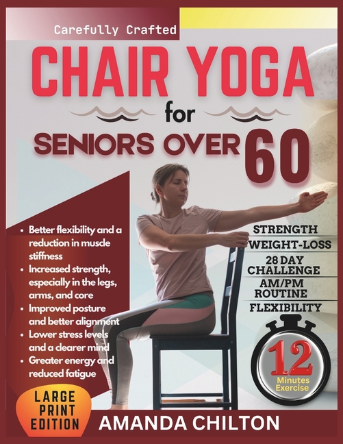 Chair yoga for seniors over 60: A beginner's guide to gentle poses for strength, flexibility, and he