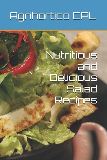 Nutritious and Delicious Salad Recipes