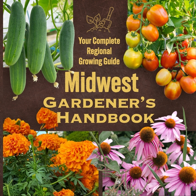 Midwest Gardener's Handbook: Your Complete Regional Growing Guide
