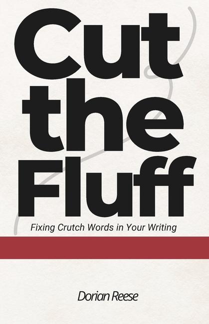 Cut The Fluff: Fixing Crutch Words in Your Writing