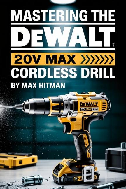 Mastering The DEWALT 20V MAX Cordless Drill: Your Ultimate Guide to Setup, Operation, and Pro-Level 