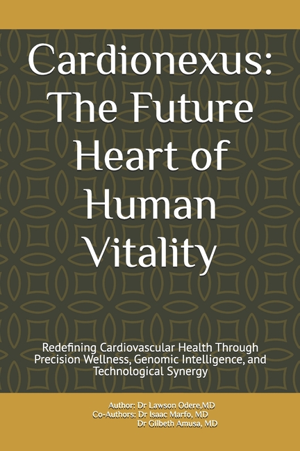Cardionexus: The Future Heart of Human Vitality: Redefining Cardiovascular Health Through Precision 