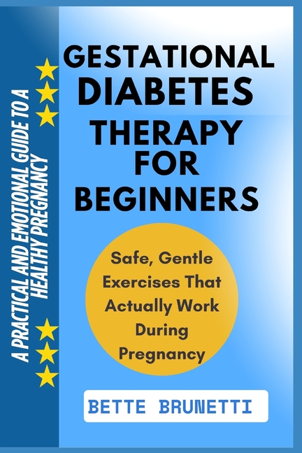 Gestational Diabetes Therapy for Beginners: A Practical And Emotional Guide To A Healthy Pregnancy