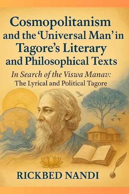 Cosmopolitanism and the 'Universal Man' in Tagore's Literary and Philosophical Texts: In Search of t