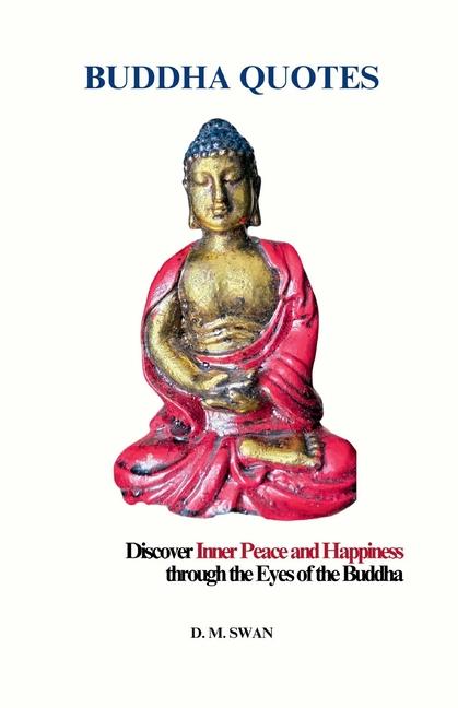 Buddha Quotes: Discover Inner Peace and Happiness: Wisdom of the Buddha can Change Your Life - A Jou