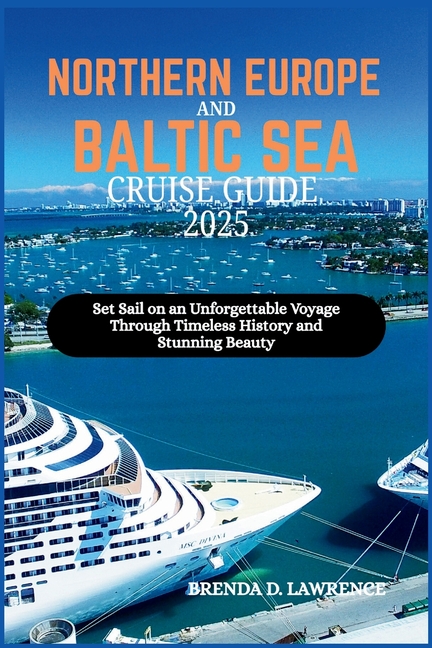 Northern Europe and Baltic Sea Cruise Guide 2025: Set Sail on an Unforgettable Voyage Through Timele