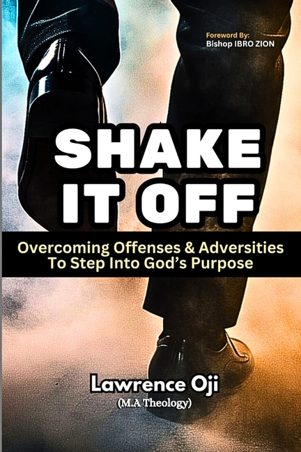 Shake It Off: Overcoming Offenses & Adversities to Step into God's Purpose