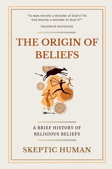 Origin of Beliefs: A Brief History of Religious Beliefs