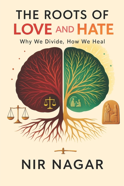 Roots of Love and Hate: Why We Divide, How We Heal