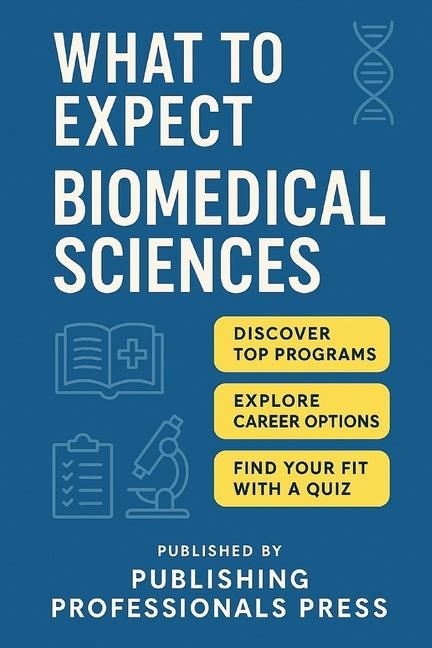 What to Expect: Biomedical Sciences: A Real-World Guide to Lab Skills, Research Careers, and Pre-PA 
