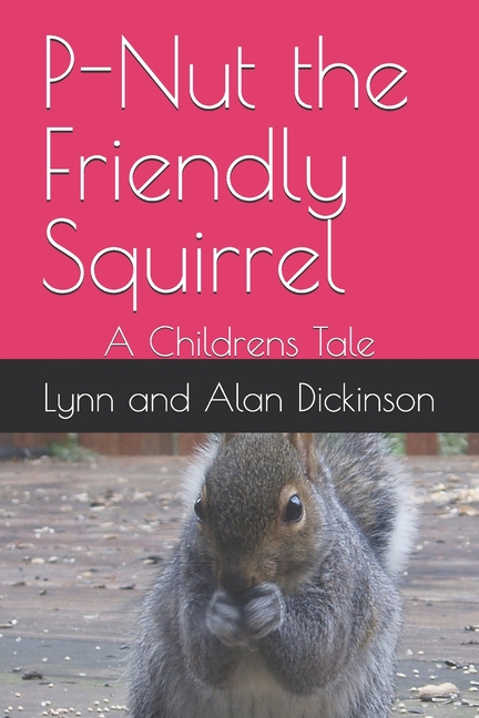 P-Nut the Friendly Squirrel: A Childrens Tale