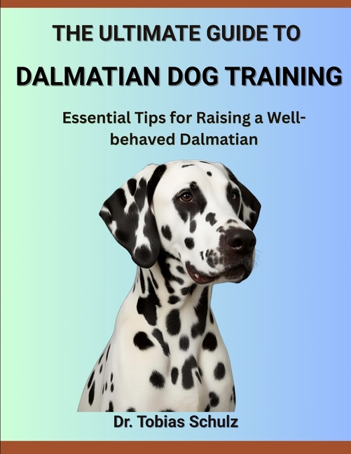 Ultimate Guide to Dalmatian Dog Training: Essential Tips for Raising a Well-behaved Dalmatian