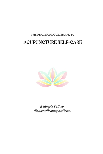 Practical Guidebook to Acupuncture Self-Care: A Simple Path to Natural Healing at Home