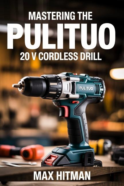 Mastering The PULITUO 20 V Cordless Drill: Your Essential Guide to DIY Drilling and Screwdriving Suc