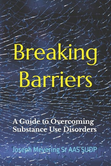 Breaking Barriers: A Guide to Overcoming Substance Use Disorders