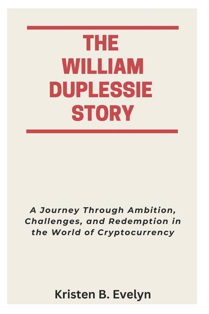 William Duplessie Story: A Journey Through Ambition, Challenges, and Redemption in the World of Cryp