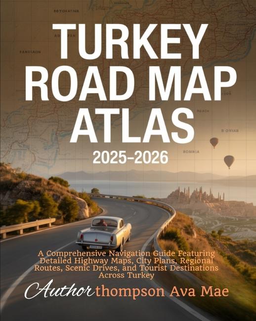 Turkey Road Map Atlas 2025-2026: A Comprehensive Navigation Guide Featuring Detailed Highway Maps, C