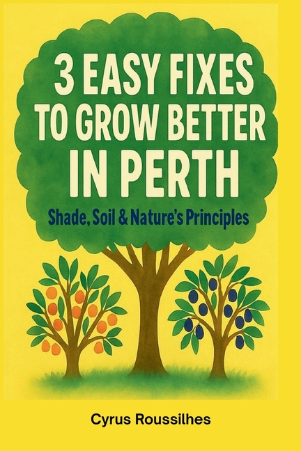 3 Easy Fixes to Grow Better in Perth: Shade, Soil and Syntropic Principles