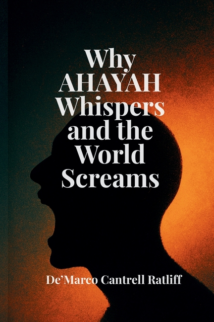 Why Ahayah Whispers and the World Screams: Heavenly Secrets for the Chosen Ones