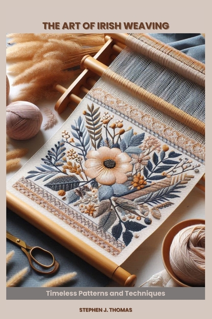 Art of Irish Weaving: Timeless Patterns and Techniques