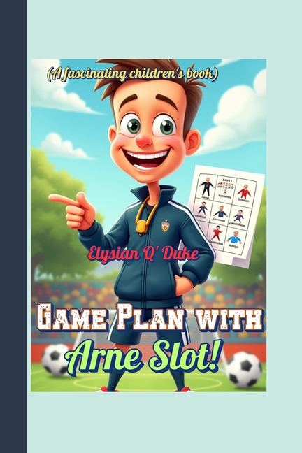 Game Plan with Arne Slot! (A fascinating children's book): The Cool Coach Who Turned Players into Ch