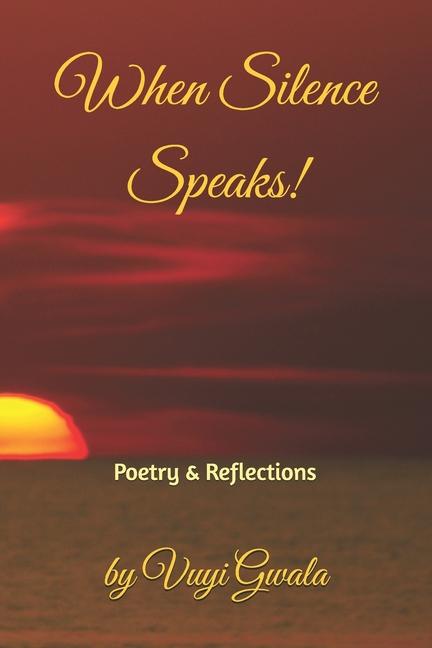 When Silence Speaks!: Poetry & Reflections