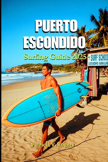 Puerto Escondido Surfing Guide 2025: A Definitive Insider Tips to Culture, Surf Breaks, Tacos & Suns